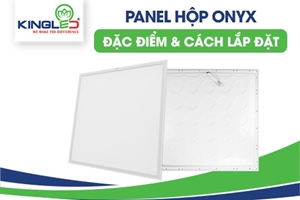 Đèn led Panel hộp Onyx thế hệ mới, đặc điểm và cách lắp đặt